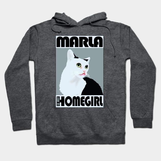 Marla is my Homegirl! Hoodie by MarlaCat